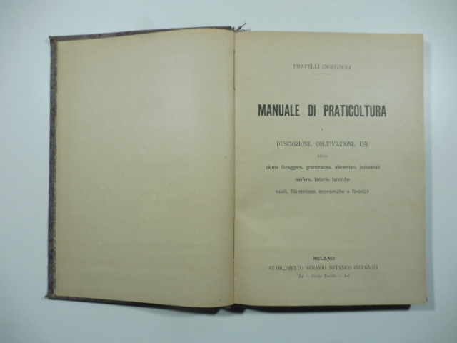 Manuale di praticoltura e descrizione, coltivazione, usi delle piante foraggere, graminacee, alimentari, industriali, oleifere, tintorie, tanniche, tessili, filamentose, economiche e forestali
